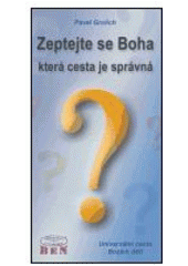 kniha Zeptejte se Boha, která cesta je správná univerzální cesta Božích dětí, BEN - technická literatura 2005