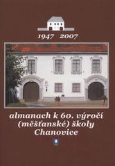 kniha Almanach k 60. výročí otevření (měšťanské) školy v Chanovicích 1947-2007, Obec Chanovice 2007