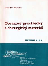 kniha Obvazové prostředky a chirurgický materiál Určeno pro PSS - FL [farmaceutičtí laboranti] a ZS [zdravotní sestry] instrumentářky, Institut pro další vzdělávání stř. zdravot. pracovníků 1986