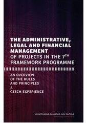 kniha The administrative, legal and financial management of projects in the 7th framework programme an overview of the rules and principles & Czech experience, Sociologické nakladatelství in co-edition with Technology Centre of ASCR 2011