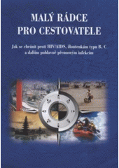 kniha Malý rádce pro cestovatele jak se chránit proti HIV/AIDS, žloutenkám typu B, C a dalším pohlavně přenosným infekcím, Státní zdravotní ústav 2007