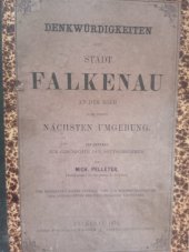 kniha Denkwürdigkeiten der Stadt Falkenau an der Eger und ihrer nächsten Umgebung ein Beitrag zur Geschichte der Deutschböhmen, Verlegt von des Verfassers Erben 1882