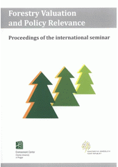 kniha Forestry Valuation and Policy Relevance proceedings of the international seminar : Prague, December 14, 2007, Charles University Environment Center 2008