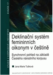 kniha Deklinační systém femininních oikonym v češtině synchronní pohled na základě Českého národního korpusu, Nakladatelství Lidové noviny 2011