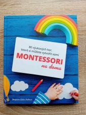 kniha Montessori na doma 80 výukových her, které si můžete vytvořit sami, Bookmedia s.r.o. 2014