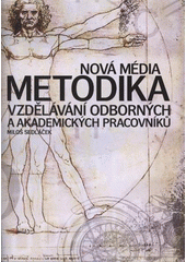 kniha Nová média metodika vzdělávání odborných a akademických pracovníků, České vysoké učení technické 2012