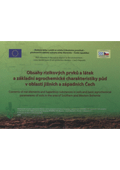 kniha Obsahy rizikových prvků a látek a základní agrochemické charakteristiky půd v oblasti jižních a západních Čech rizikové látky v půdě ve vztahu k životnímu prostředí - přeshraniční základy ochrany půdy (Bavorsko - Česká republika) = Contents of risk elements and hazardous substances in soils and basic agrochemical parameteres of soils in the area of Southern and We, Ústřední kontrolní a zkušební ústav zemědělský v Brně 2008