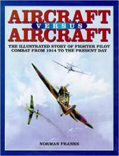 kniha Aircraft versus aircraft The Illustrated Story of Fighter Pilot Combat Since 1914 to the Present, Grub Street Publishing 2001