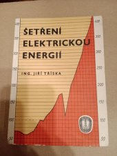 kniha Šetření elektrickou energií Příčiny ztrát elektrické energie a pokyny pro úsporná opatření při projektu, montáži a provozu : Příručka pro projektanty, energetiky a elektromontéry, Práce 1957