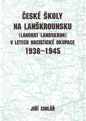 kniha České školy na Lanškrounsku (Landrat Landskron) v letech nacistické okupace 1938-1945, OFTIS 2009