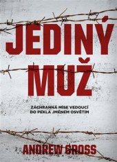 kniha Jediný muž Záchranná mise vedoucí do pekla jménem Osvětim, CPress 2017