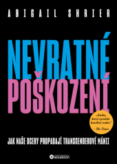 kniha Nevratné poškození  Jak naše dcery propadají transgenderove manii, Bourdon 2024