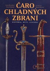 kniha Čaro chladných zbraní História, mýty, legendy, Vydavatelstvo Slovart 2001