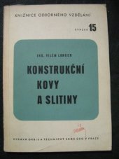 kniha Konstrukční kovy a slitiny Roztřídění, vlastnosti a použití : Praktická příručka pro průmysl, obchod, řemeslo a školy odborné, Orbis 1947