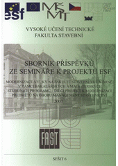 kniha Modernizace výuky na Fakultě stavební VUT v Brně v rámci bakalářských a magisterských studijních programů - dílčí projekt k modernizaci předmětů na oboru Management stavebnictví 2007 : sborník příspěvků ze semináře k projektu ESF, Akademické nakladatelství CERM 2007