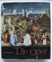 kniha Die Oper ihre Geschichte in Wort und Bild, Artia 1961