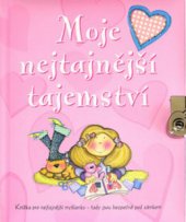 kniha Moje nejtajnější tajemství knížka pro nejtajnější myšlenky - tady jsou bezpečně pod zámkem, Slovart 2010