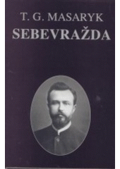 kniha Sebevražda hromadným jevem společenským moderní osvěty, Masarykův ústav AV ČR 2002