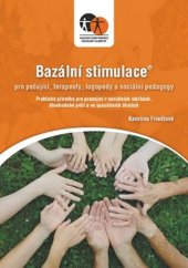 kniha Bazální stimulace pro pečující, terapeuty, logopedy a speciální pedagogy Praktická příručka pro pracující v sociálních službách, dlouhodobé péči a ve speciálních školách, Asociace poskytovatelů sociálních služeb České republiky 2015