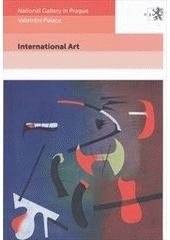 kniha International art [catalogue of the Permanent Exhibition of the Collection of Modern and Contemporary Art of the National Gallery in Prague, National Gallery 2011