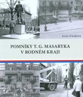 kniha Pomníky T. G. Masaryka v rodném kraji, Masarykovo muzeum v Hodoníně 2018