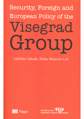 kniha Security, Foreign and European Policy of the Visegrad Group, Metropolitan University Prague Press 2018