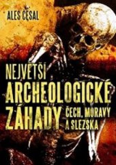 kniha Největší archeologické záhady Čech, Moravy a Slezska, XYZ 2010