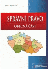 kniha Správní právo - obecná část, Univerzita Jana Amose Komenského 2011