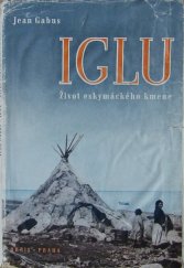 kniha Iglu ze života eskymáckého kmene : [ethnografická mise švýcarská v Hudsonově zálivu 1938-39], Orbis 1947
