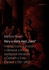 kniha Hory a moře mezi „námi“ Vnímání hranic a prostoru v německé a britské cestopisné literatuře o Čechách a Irsku v letech 1750-1850, Karolinum  2015