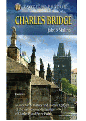 kniha Esoteric Prague. Charles Bridge : a guide to the history and esoteric concept of the well-known masterpiece of Charles IV and Peter Parler, Eminent 2007