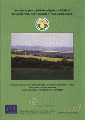 kniha Semináře pro pěstitele olejnin - efektivní hospodaření, nové zásady Cross-compliance sborník vzdělávacích materiálů pro účastníky seminářů v rámci Programu rozvoje venkova České republiky 10/010/1310a/132/002210, SPZO 2012