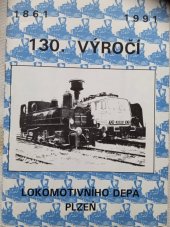 kniha 130. výročí lokomotivního depa Plzeň  1861 - 1991, ČSD Plzeň  1991