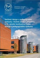 kniha Smíšený design v pedagogickém výzkumu sborník anotací příspěvků z 19. výroční konference České asociace pedagogického výzkumu : [5.-7. září 2011, Pedagogická fakulta, Masarykova univerzita, Brno], Masarykova univerzita 2011