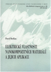 kniha Elektrické vlastnosti nanokompozitních materiálů a jejich aplikace = The electrical properties of nanocomposite materials and their applications : zkrácená verze habilitační práce v oboru Elektrotechnická a elektronická technologie, VUTIUM 2011