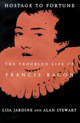 kniha Hostage to Fortune: The Troubled Life of Francis Bacon, Hill and Wang 1999