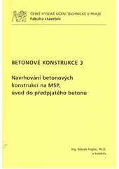 kniha Betonové konstrukce 3 navrhování betonových konstrukcí na MSP, úvod do předpjatého betonu, ČVUT 2011