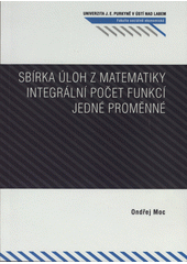 kniha Sbírka úloh z matematiky integrální počet funkcí jedné proměnné, Univerzita Jana Evangelisty Purkyně Ústí nad Labem 2009