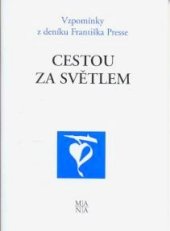 kniha Cestou za světlem vzpomínky z deníku Františka Presse, Mariánské nakladatelství 2006