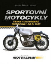 kniha Sportovní motocykly české a slovenské motocykly od roku 1945, CPress 2011
