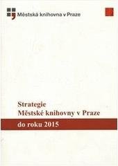 kniha Strategie Městské knihovny v Praze do roku 2015, Městská knihovna v Praze 2007