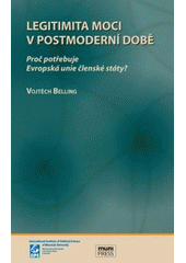 kniha Legitimita moci v postmoderní době proč potřebuje Evropská unie členské státy?, Masarykova univerzita, Mezinárodní politologický ústav 2009