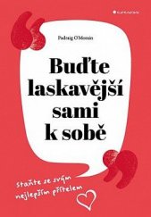 kniha Buďte laskavější sami k sobě staňte se svým nejlepším přítelem, Grada 2019