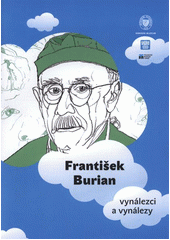 kniha František Burian vynálezci a vynálezy : [životopisný komiks k výstavě Národního muzea Vynálezci a vynálezy konané od 27.9.2011 do 1.5.2012, Národní muzeum 2011