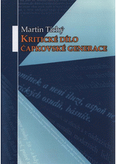 kniha Kritické dílo čapkovské generace Martin Tichý, Slezská univerzita 2009
