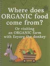 kniha Where does organic food come from?, or, Visiting an organic farm with Eeyorg the donkey, PRO-BIO Liga 2008