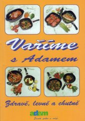 kniha Vaříme s Adamem Zdravě, levně a chutně, Adam 2002