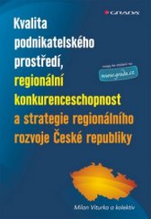 kniha Kvalita podnikatelského prostředí, regionální konkurenceschopnost a strategie regionálního rozvoje České republiky, Grada 2010