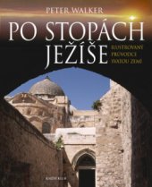 kniha Po stopách Ježíše ilustrovaný průvodce Svatou zemí, Knižní klub 2008