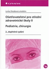 kniha Ošetřovatelství pro střední zdravotnické školy. II, - Pediatrie, chirurgie, Grada 2012